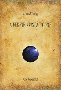 Agócs Károly: A fekete kristálygömb -  (Könyv)
