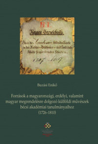 Buzási Enikő: Források a magyarországi, erdélyi, valamint magyar megrendelésre dolgozó külföldi művészek bécsi akadémiai tanulmányaihoz (1726-1810) -  (Könyv)
