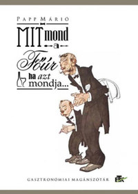 Papp Márió: Mit mond a főúr, ha azt mondja... -  (Könyv)
