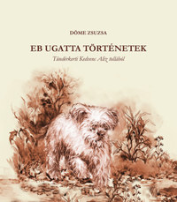 Döme Zsuzsa: Eb ugatta történetek - Tündérketi Kedvenc Aliz tollából -  (Könyv)