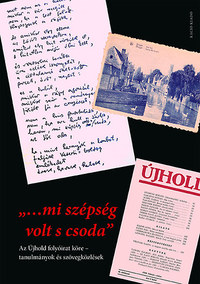 "...mi szépség volt s csoda" - Az Újhold folyóirat köre - tanulmányok és szövegközlések -  (Könyv)