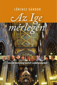 Az Ige mérlegén - Interjúk keresztény közéleti személyiségekkel -  (Könyv)