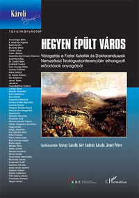 Szávay László (szerk.), Gér András László (szerk.), Jenei Péter (szerk.): Hegyen épült város - Válogatás a Fiatal Kutatók és Doktoranduszok Nemzetközi Teológuskonferenciáin elhangzott előadások anyagából -  (Könyv)