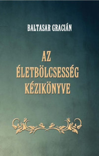 Baltasar Gracián: Az életbölcsesség kézikönyve -  (Könyv)
