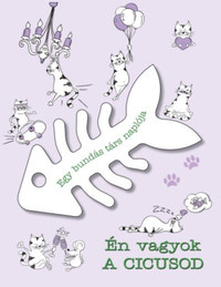Én vagyok a cicusod - Egy bundás társ naplója -  (Könyv)
