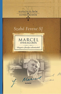 Marcel önmagáról - Válogatás a filozófus vallomásaiból -  (Könyv)