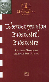 Sályi András: Tekervényes úton Budapestről Budapestre - Beszélgetés Schöpflin Györggyel -  (Könyv)