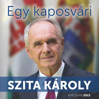 Szita Károly: Egy kaposvári - Szita Károly -  (Könyv)