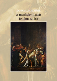 Dobos Marianne: A mezítelen Lázár feltámasztása -  (Könyv)