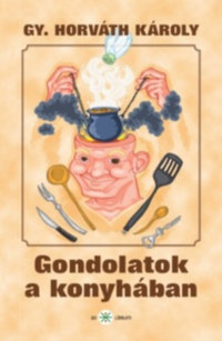 Gy. Horváth Károly: Gondolatok a konyhában -  (Könyv)