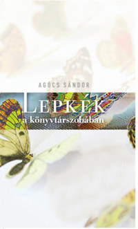 Agócs Sándor: Lepkék a könyvtárszobában -  (Könyv)