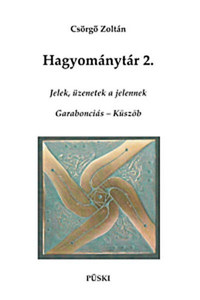 Csörgő Zoltán: Hagyománytár 2. - Jelek, üzenetek a jelennek - Garabonciás - Küszöb -  (Könyv)