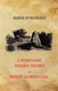 Barna Ferdinánd: A mordvaiak pogány istenei és ünnepi szertartásai -  (Könyv)