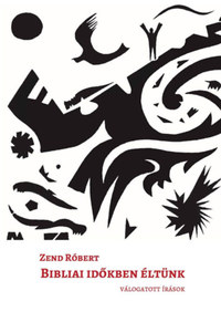 Zend Róbert: Bibliai időkben éltünk - Válogatott írások -  (Könyv)