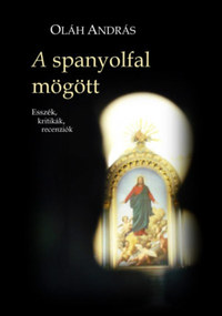 Oláh András: A spanyolfal mögött - Esszék, kritikák, recenziók -  (Könyv)