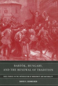 David E. Schneider: Bartók, Hungary, and the Renewal of Tradition -  (Könyv)