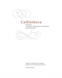 CALLIOTHECA - Kincsek a Magyar Tudományos Akadémia Könyvtárából -  (Könyv)