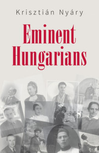 Krisztián Nyáry: Eminent Hungarians -  (Könyv)