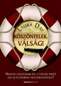 Laura Day: Köszöntelek, válság! - Hogyan használjuk fel a válság erejét egy új életforma megteremtéséhez? -  (Könyv)