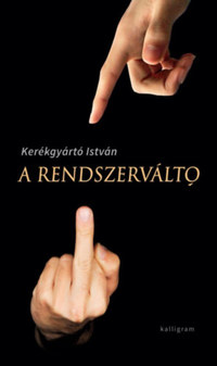 Kerékgyártó István: A rendszerváltó -  (Könyv)