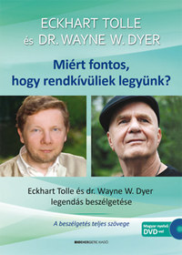 Eckhart Tolle, Dr. Wayne W. Dyer: Miért fontos, hogy rendkívüliek legyünk? - Ajándék DVD-melléklettel - 2.kiadás - Eckhart Tolle és Dr. Wayne W. Dyer legendás beszélgetése -  (Könyv)