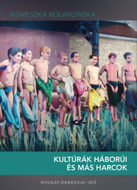 Agnieszka Kołakowska: Kultúrák háborúi és más harcok -  (Könyv)