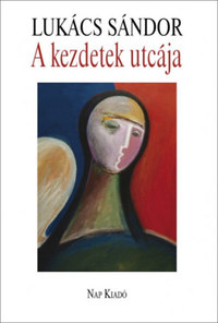 Lukács Sándor: A kezdetek utcája -  (Könyv)