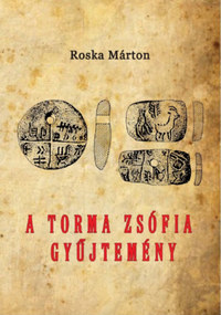 Roska Márton: A Torma Zsófia-gyűjtemény - Az erdélyi nemzeti múzeum érem- és régiségtárában -  (Könyv)