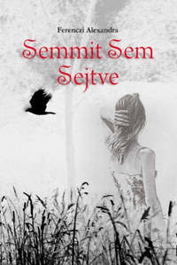 Ferenczi Alexandra: Semmit Sem Sejtve -  (Könyv)