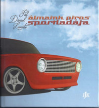 Pál Dániel Levente: Álmaink piros sportladája -  (Könyv)