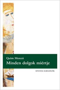 Quim Monzó: Minden dolgok miértje - Spanyol elbeszélők sorozat -  (Könyv)