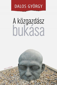 Dalos György: A közgazdász bukása -  (Könyv)