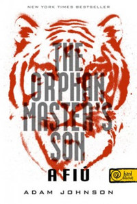 Adam Johnson: The Orphan Master's Son - Az ellopott élet -  (Könyv)