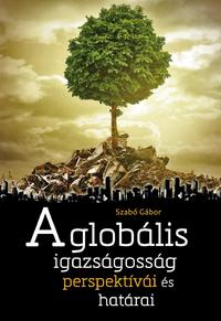 Szabó Gábor: A globális igazságosság perspektívái és határai -  (Könyv)