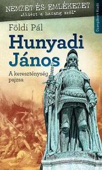 Földi Pál: Hunyadi János - A kereszténység pajzsa -  (Könyv)