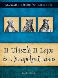 Kiss-Béry Miklós: II. Ulászló, II. Lajos és I. (Szapolyai) János - Magyar királyok és uralkodók 14. kötet -  (Könyv)