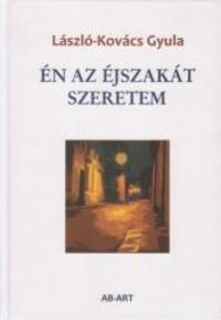 László-Kovács Gyula: Én az éjszakát szeretem -  (Könyv)