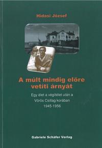 Hidasi József: A múlt mindig előre vetíti árnyát - Egy élet a végítélet után a Vörös Csillag korában 1945-1956 -  (Könyv)