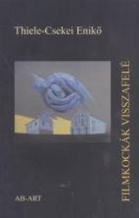 Thiele-Csekei Enikő: Filmkockák visszafelé -  (Könyv)