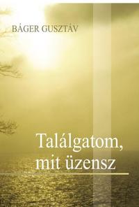 Báger Gusztáv: Találgatom, mit üzensz -  (Könyv)
