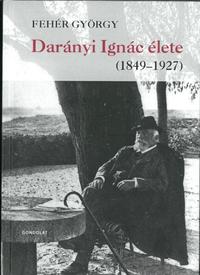 Fehér György: Darányi Ignác élete (1849-1927) -  (Könyv)