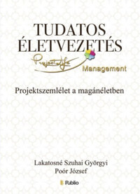 Lakatosné Szuhai Györgyi, Poór József: Tudatos életvezetés - Projektszemlélet a magánéletben -  (Könyv)
