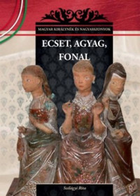 Szilágyi Rita: Ecset, agyag, fonal - Magyar királynék és nagyasszonyok 26. -  (Könyv)
