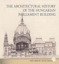 Andrássy Dorottya: Az Országház építéstörténete (angol nyelven) - The Architectural History of the Hungarian Parliament Building -  (Könyv)