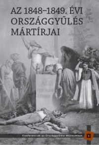 Bellavics István (szerk.), Kedves Gyula (szerk.): Az 1848-1849. évi országgyűlés mártírjai -  (Könyv)