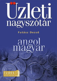 Futász Dezső: Angol-magyar üzleti nagyszótár - CD-ROM MELLÉKLET A SZÓTÁR TELJES ANYAGÁVAL -  (Könyv)