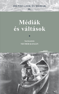 Neumer Katalin (szerk.): Identitások és médiák II. - Médiák és váltások -  (Könyv)