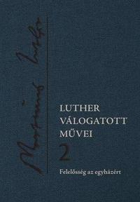 Luther Márton: Luther válogatott művei 2. - Felelősség az egyházért -  (Könyv)