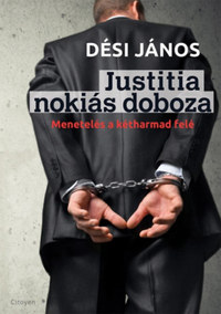Dési János: Justitia nokiás doboza - Menetelés a kétharmad felé -  (Könyv)