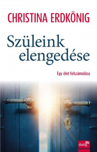 Christina Erdkönig: Szüleink elengedése - Egy élet felszámolása -  (Könyv)